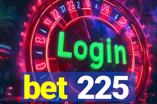 bet 225